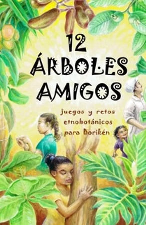 12 Árboles Amigos: Juegos y retos etnobotánicos para Borikén