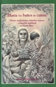 ¡Hasta los baños te curan!

Plantas medicinales, remedios caseros y sanación espiritual en Puerto Rico